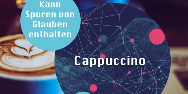 Cappuccino kann Spuren von Glauben enthalten