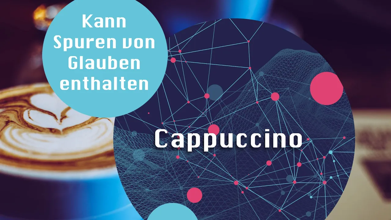 Cappuccino kann Spuren von Glauben enthalten