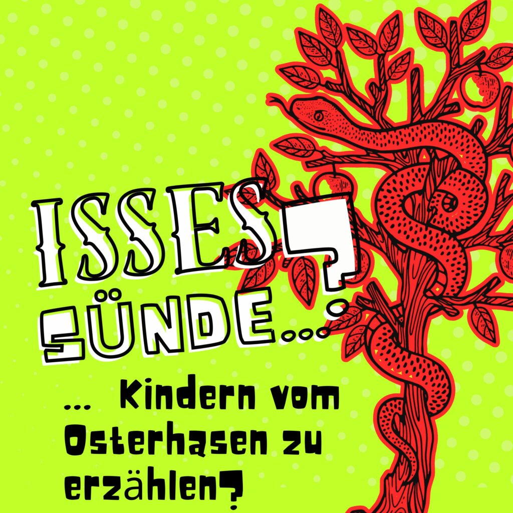 Isses Sünde … Kindern vom Osterhasen zu erzählen?