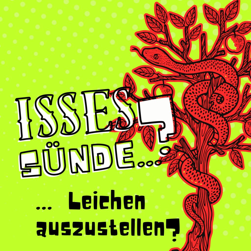 Isses Sünde … Leichen auszustellen?