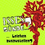Isses Sünde ...? Isses Sünde … Leichen auszustellen?