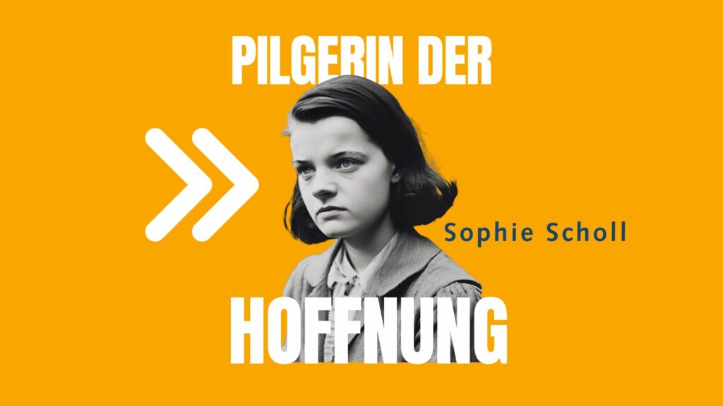 Sophie Scholl Pilgerin der Hoffnung