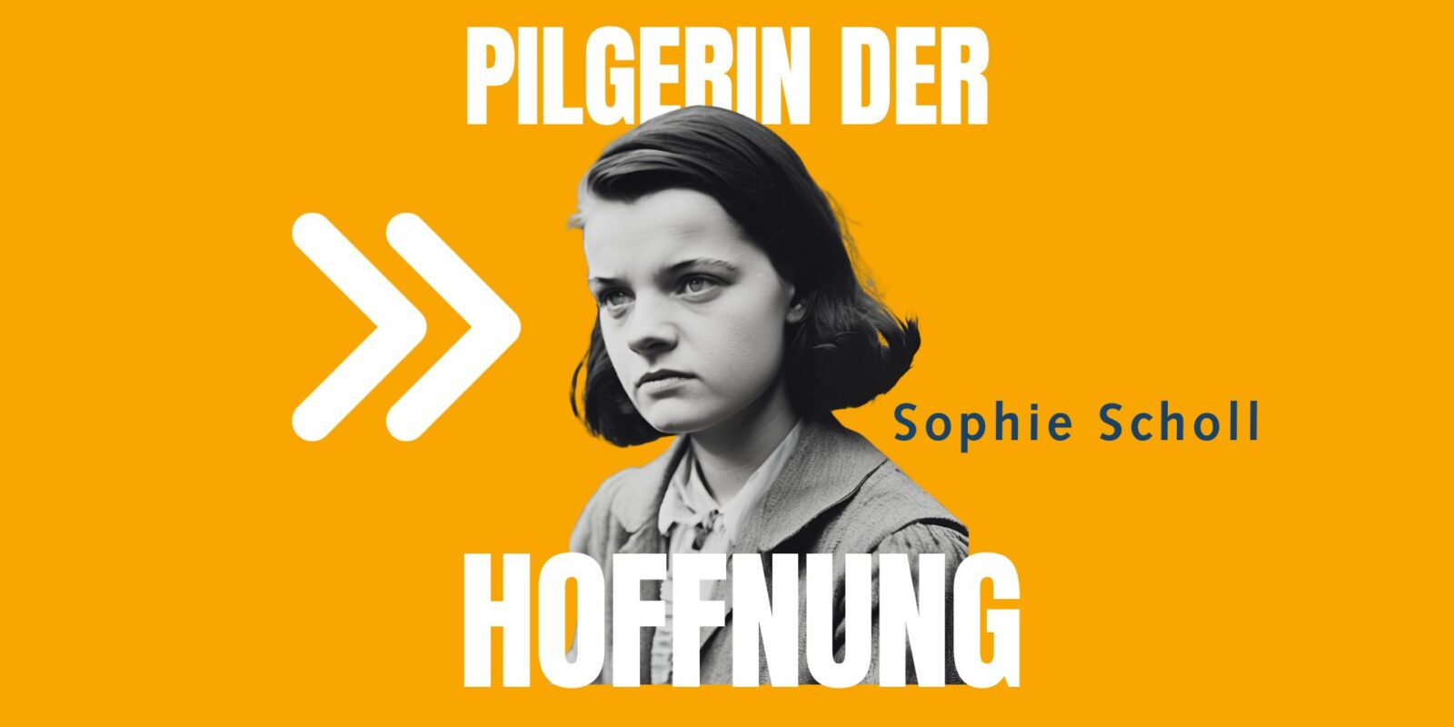 Sophie Scholl Pilgerin der Hoffnung