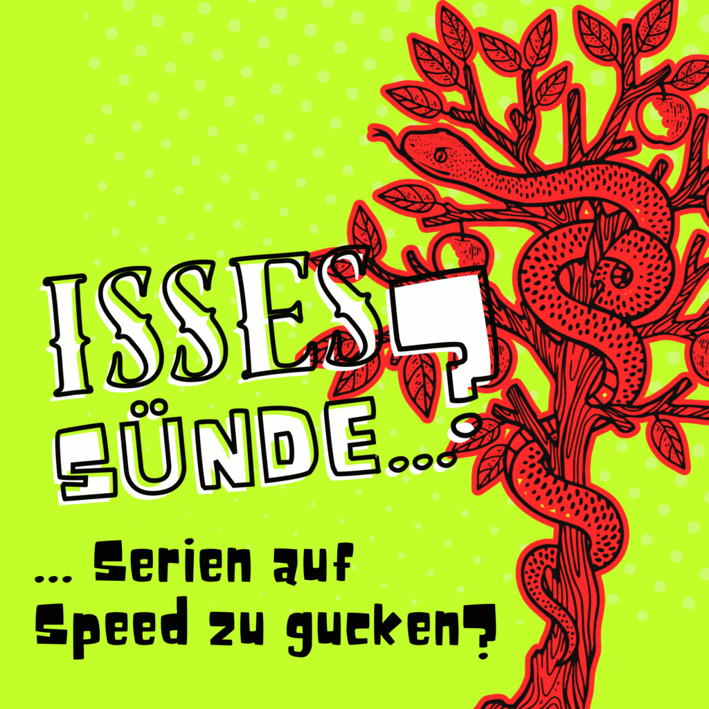 Titelbild Isses Sünde ... Serien auf Speed zu gucken?