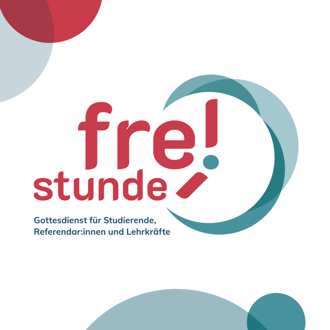 F R E I S T U N D E – Gottesdienst für Studierende, Referendar:innen und Lehrkräfte