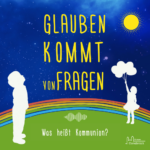 Was heißt Kommunion? Coverbild Podcast glauben kommt von fragen