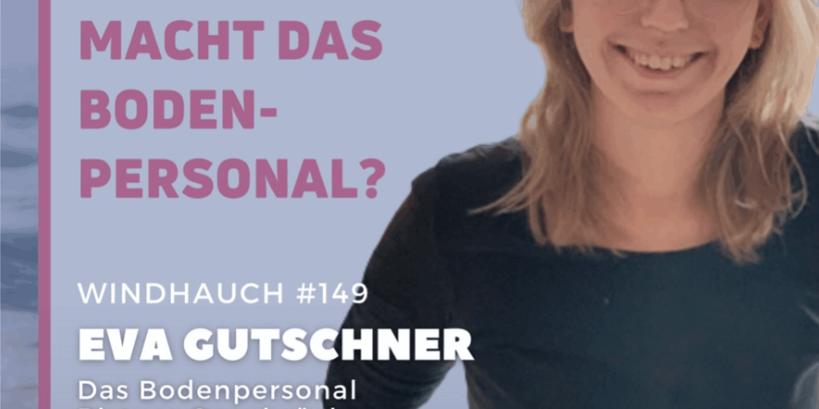 "Was ist und macht das Bodenpersonal" Eva im Windhauch Podcast