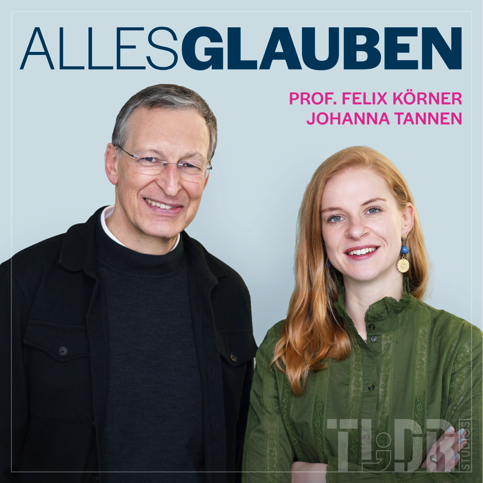 Podcast "Alles glauben" mit Prof Felix Körner und Johanna Tannen